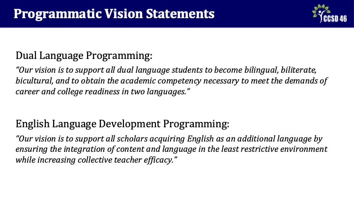 Strategic Planning Meetings 2 - Multilingual Presentation Slide 9 - Programmatic Vision Statements - the vision is to support all dual language students to becoming bilingual, biliterate, bicultural, and to obtain the academic competency necessary to meet the demands of career and college readiness in two languages.